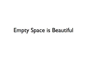 black text on white saying "empty space is beautiful"